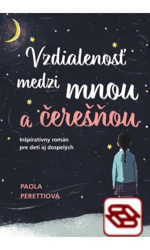 Vzdialenosť medzi mnou a čerešňou - Inšpiratívny román pre deti aj dospelých