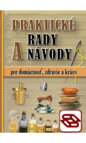 Praktické rady a návody pre domácnosť, zdravie a krásu