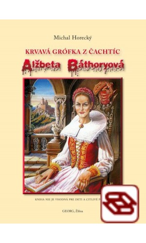 Alžbeta Báthoryová - Krvavá grófka z Čachtíc
