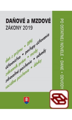 Daňové a mzdové zákony 2019 - po novele + dane a odvody - Zákonník práce, Zákon o sociálnom poistení a zdravotnom poistení, Zákon o účtovníctve, Odvody poistného, ZDP a DPH