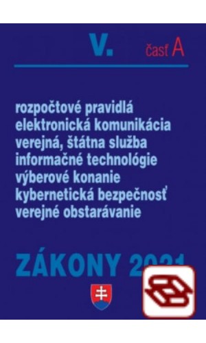 Zákony 2021 V. A - Verejná správa – Úplné znenie po novelách k 1. 1. 2021 (Rozpočtové pravidlá, verejná služba, elektronická komunikácia, verejné obstarávanie, informačné technológie)