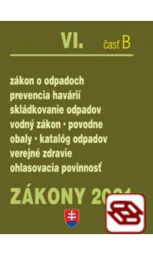 Zákony 2021 VI. B - Odpady, obaly (Zákon o odpadoch, Skládkovanie odpadov, Prevencia havárií, Zálohovanie obalov, Vodný zákon, Povodne)