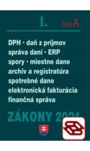 Zákony 2021 I. A - Daňové zákony (Daň z príjmov, DPH, správa daní, spotrebné a miestne dane, elektronická fakturácia, finančná správa)