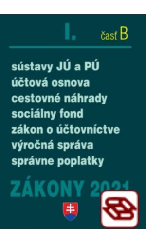 Zákony 2021 I. B - Účtovné zákony (Zákon o účtovníctve, sústavy JÚ a PÚ, cestovné náhrady, správne poplatky)