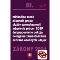 Zákony 2021 III. A - Pracovnoprávne vzťahy a BOZP (Minimálna mzda, Zákonník práce, Služby zamestnanosti, Inšpekcia práce, Dni pracovného pokoja, Nelegálne zamestnávanie, Ochrana osobných údajov)