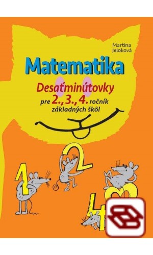 Matematika: Desaťminútovky - pre 2., 3., 4. ročník základných škôl