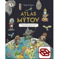 Atlas mýtov - Hrdinovia, bohovia a príšery na mapách dvanástich tajuplných mytologických svetov