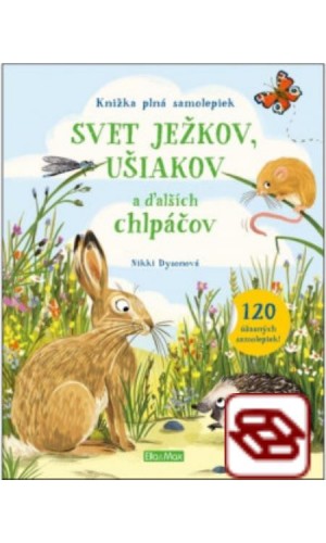 Svet ježkov, ušiakov a ďalších chlpáčov – Knižka plná samolepiek