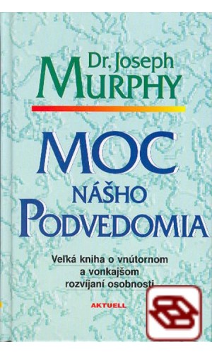 Moc nášho podvedomia - Veľká kniha o vnútornom a vonkajšom rozvíjaní osobnosti