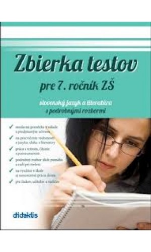 Zbierka testov zo slovenského jazyka a literatúry pre 7. ročník ZŠ a sekundu 8-ročných gymnázií  