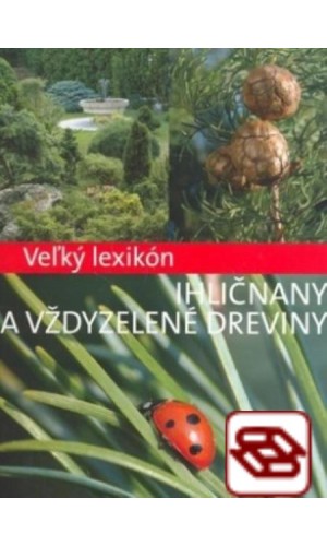 Veľký lexikón Ihličnany a vždyzelené dreviny