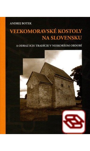 Veľkomoravské kostoly na Slovensku - a odraz ich tradície v neskoršom období