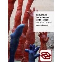 Slovenské sochárstvo 1945 – 2015