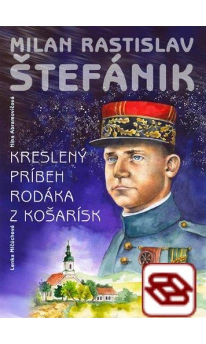 Milan Rastislav Štefánik - Kreslený príbeh rodáka z Košarísk