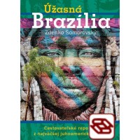 Úžasná Brazília - Cestovateľské reportáže z najväčšej juhoamerickej krajiny