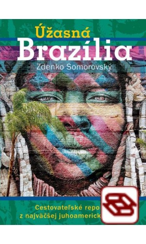 Úžasná Brazília - Cestovateľské reportáže z najväčšej juhoamerickej krajiny